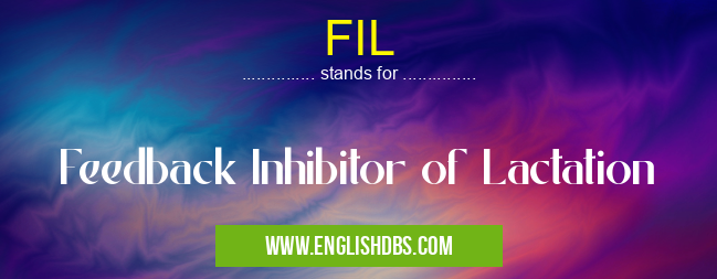 FIL means Feedback Inhibitor of Lactation FIL
