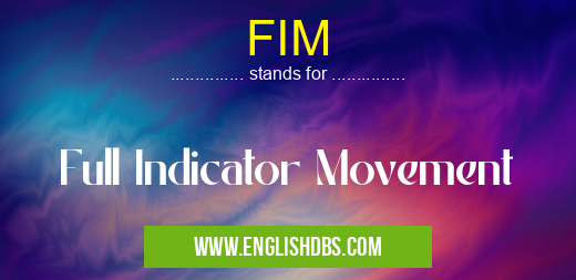 FIM means Full Indicator Movement FIM
