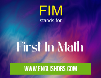 FIM means First In Math FIM
