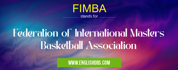 FIMBA means Federation of International Masters Basketball Association FIMBA