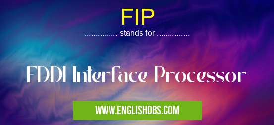 FIP means FDDI Interface Processor FIP