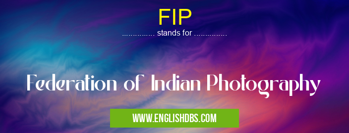 FIP means Federation of Indian Photography FIP