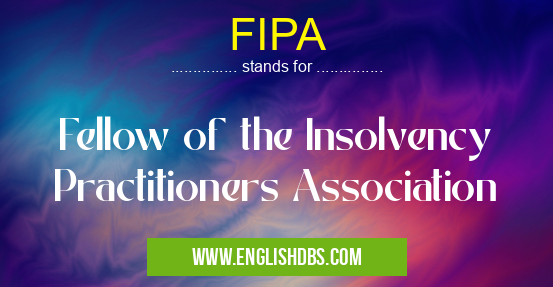 FIPA means Fellow of the Insolvency Practitioners Association FIPA