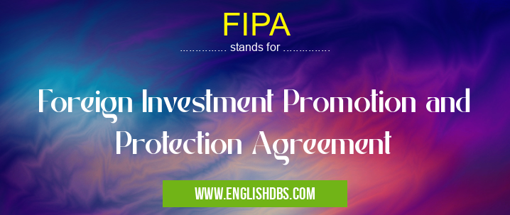 FIPA means Foreign Investment Promotion and Protection Agreement FIPA