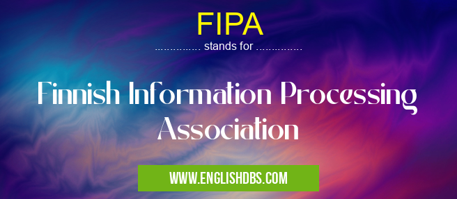 FIPA means Finnish Information Processing Association FIPA