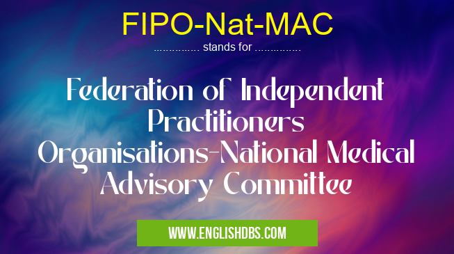 FIPO-Nat-MAC means Federation of Independent Practitioners Organisations-National Medical Advisory Committee FIPO-Nat-MAC