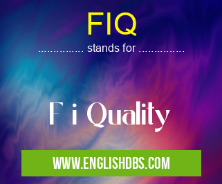 FIQ means F i Quality FIQ
