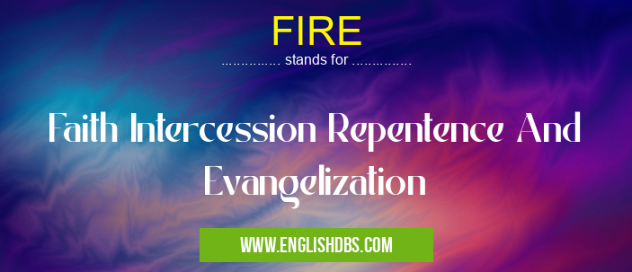FIRE means Faith Intercession Repentence And Evangelization FIRE