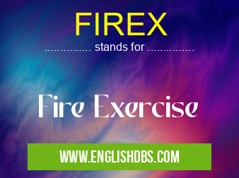 FIREX means Fire Exercise FIREX