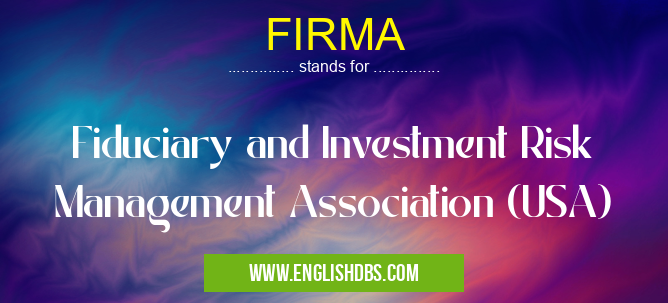 FIRMA means Fiduciary and Investment Risk Management Association (USA) FIRMA