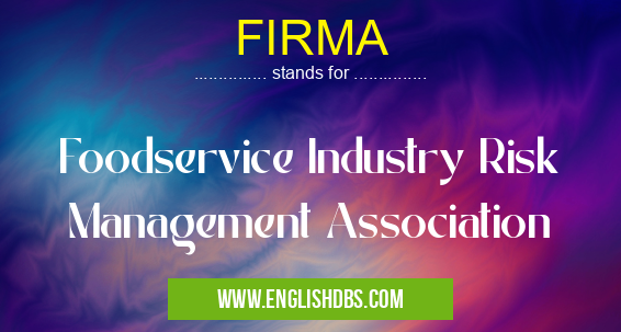 FIRMA means Foodservice Industry Risk Management Association FIRMA