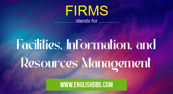 FIRMS means Facilities, Information, and Resources Management FIRMS