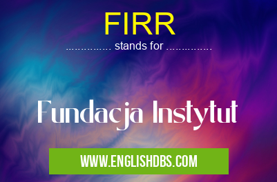 FIRR means Fundacja Instytut FIRR