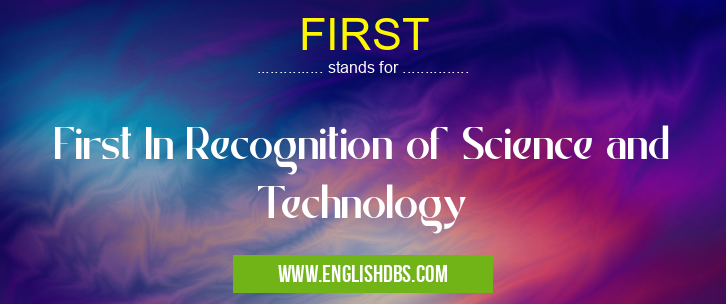 FIRST means First In Recognition of Science and Technology FIRST