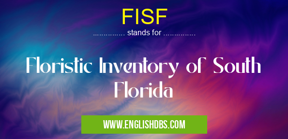FISF means Floristic Inventory of South Florida FISF