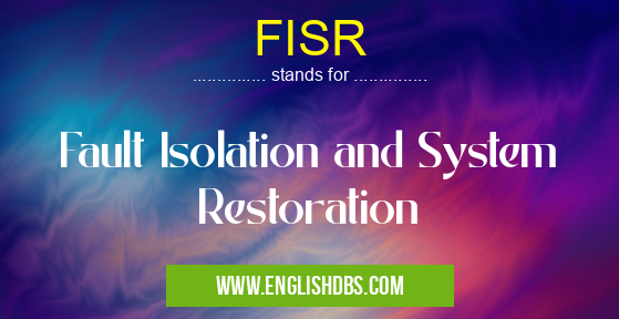 FISR means Fault Isolation and System Restoration FISR