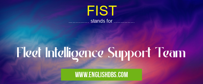 FIST means Fleet Intelligence Support Team FIST