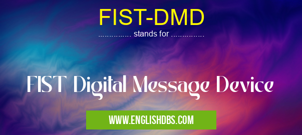 FIST-DMD means FIST Digital Message Device FIST-DMD