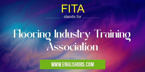 FITA means Flooring Industry Training Association FITA
