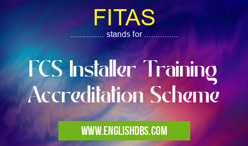 FITAS means FCS Installer Training Accreditation Scheme FITAS