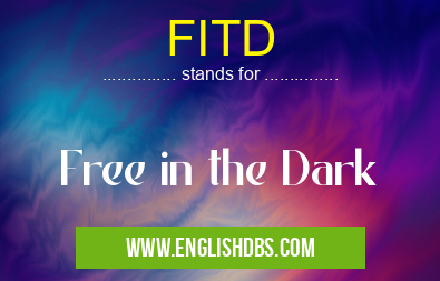 FITD means Free in the Dark FITD