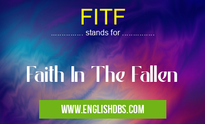 FITF means Faith In The Fallen FITF
