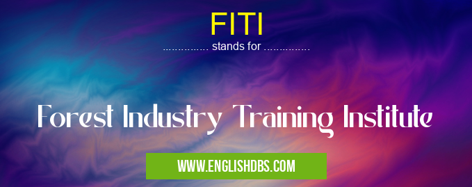 FITI means Forest Industry Training Institute FITI