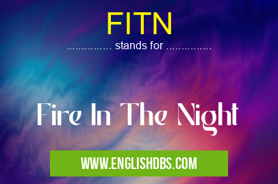 FITN means Fire In The Night FITN