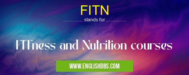 FITN means FITness and Nutrition courses FITN