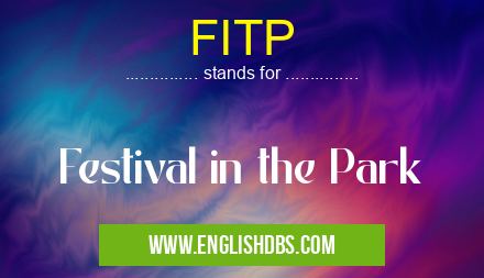 FITP means Festival in the Park FITP