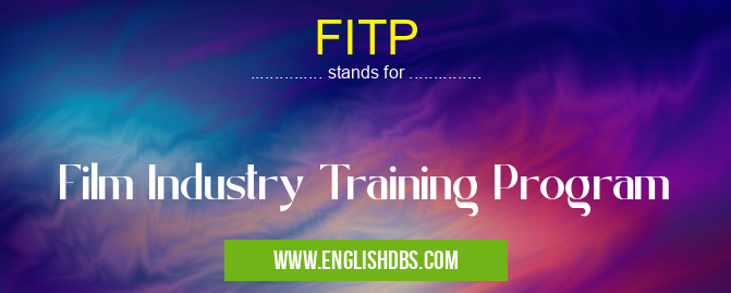 FITP means Film Industry Training Program FITP