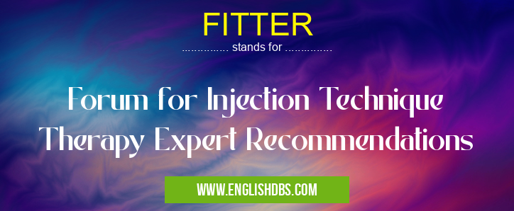 FITTER means Forum for Injection Technique Therapy Expert Recommendations FITTER