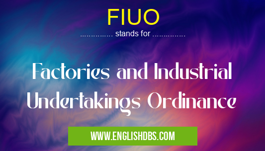 FIUO means Factories and Industrial Undertakings Ordinance FIUO