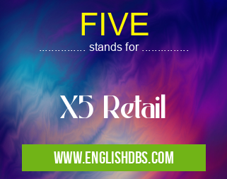 FIVE means X5 Retail FIVE