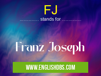 FJ means Franz Joseph FJ