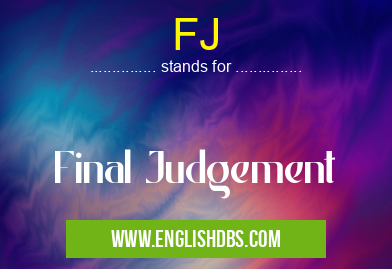 FJ means Final Judgement FJ