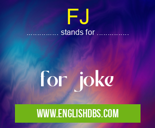 FJ means for joke FJ