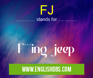 FJ means F***ing jeep FJ