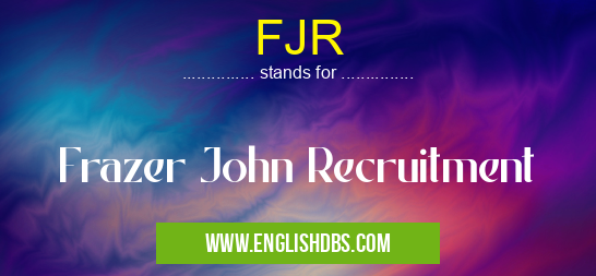 FJR means Frazer John Recruitment FJR