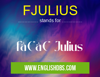 FJULIUS means f—— Julius FJULIUS