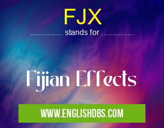 FJX means Fijian Effects FJX