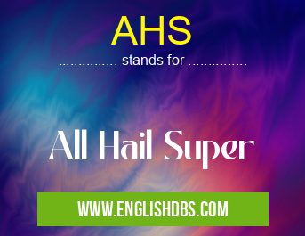AHS means All Hail Super AHS