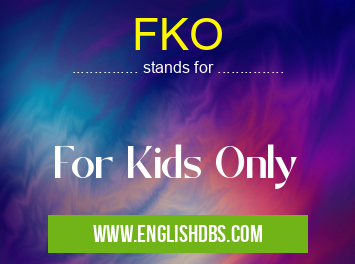 FKO means For Kids Only FKO