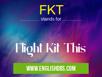 FKT means Flight Kit This FKT