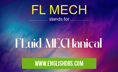 FL MECH means FLuid MECHanical FL MECH