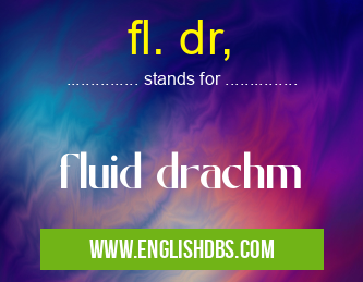 fl. dr, means fluid drachm fl. dr,
