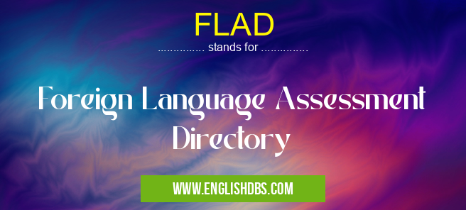 FLAD means Foreign Language Assessment Directory FLAD
