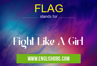 FLAG means Fight Like A Girl FLAG
