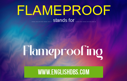 FLAMEPROOF means Flameproofing FLAMEPROOF