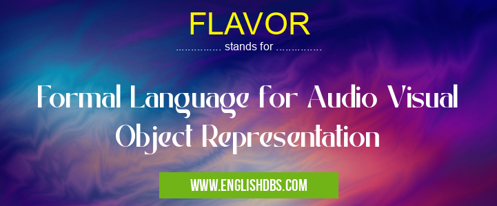 FLAVOR means Formal Language for Audio Visual Object Representation FLAVOR